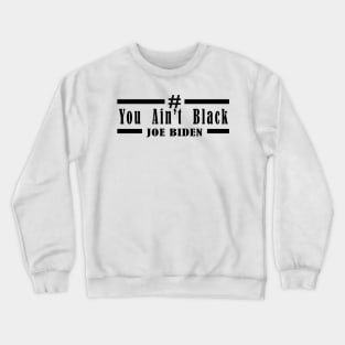 you aint black Crewneck Sweatshirt